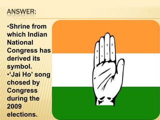 ANSWER:Shrine from  which Indian National Congress has derived its symbol.