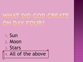 1. Sun
2. Moon
3. Stars
4. All of the above
 