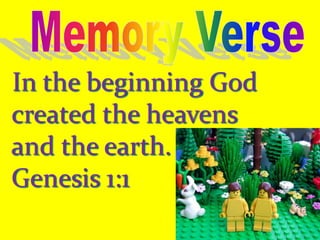In the beginning God
created the heavens
and the earth.
Genesis 1:1
 