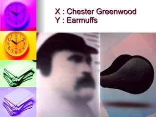 X : Chester Greenwood Y : Earmuffs 