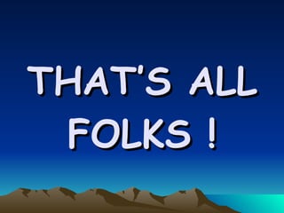 THAT’S ALL FOLKS ! 