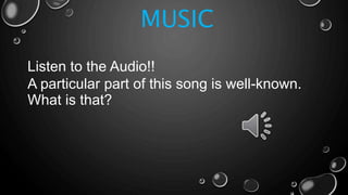 MUSIC
Listen to the Audio!!
A particular part of this song is well-known.
What is that?
 