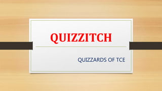 QUIZZITCH
QUIZZARDS OF TCE
 