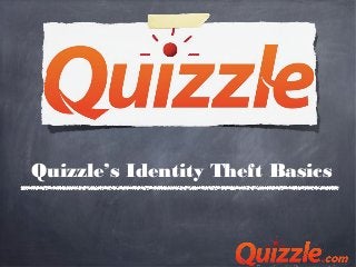 Quizzle’s Identity Theft Basics
 