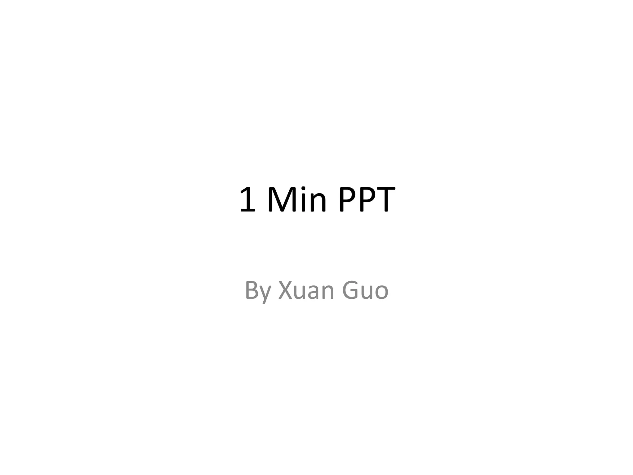 1 Min PPT
By Xuan Guo

 