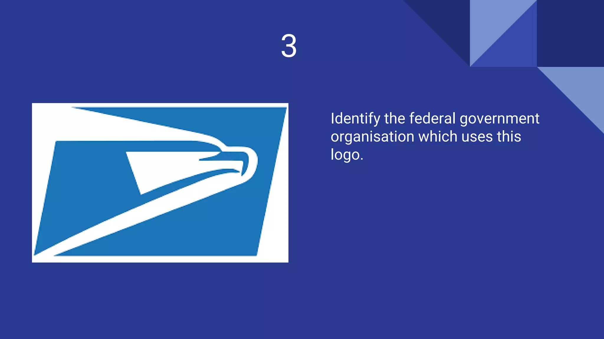 3
Identify the federal government
organisation which uses this
logo.
 
