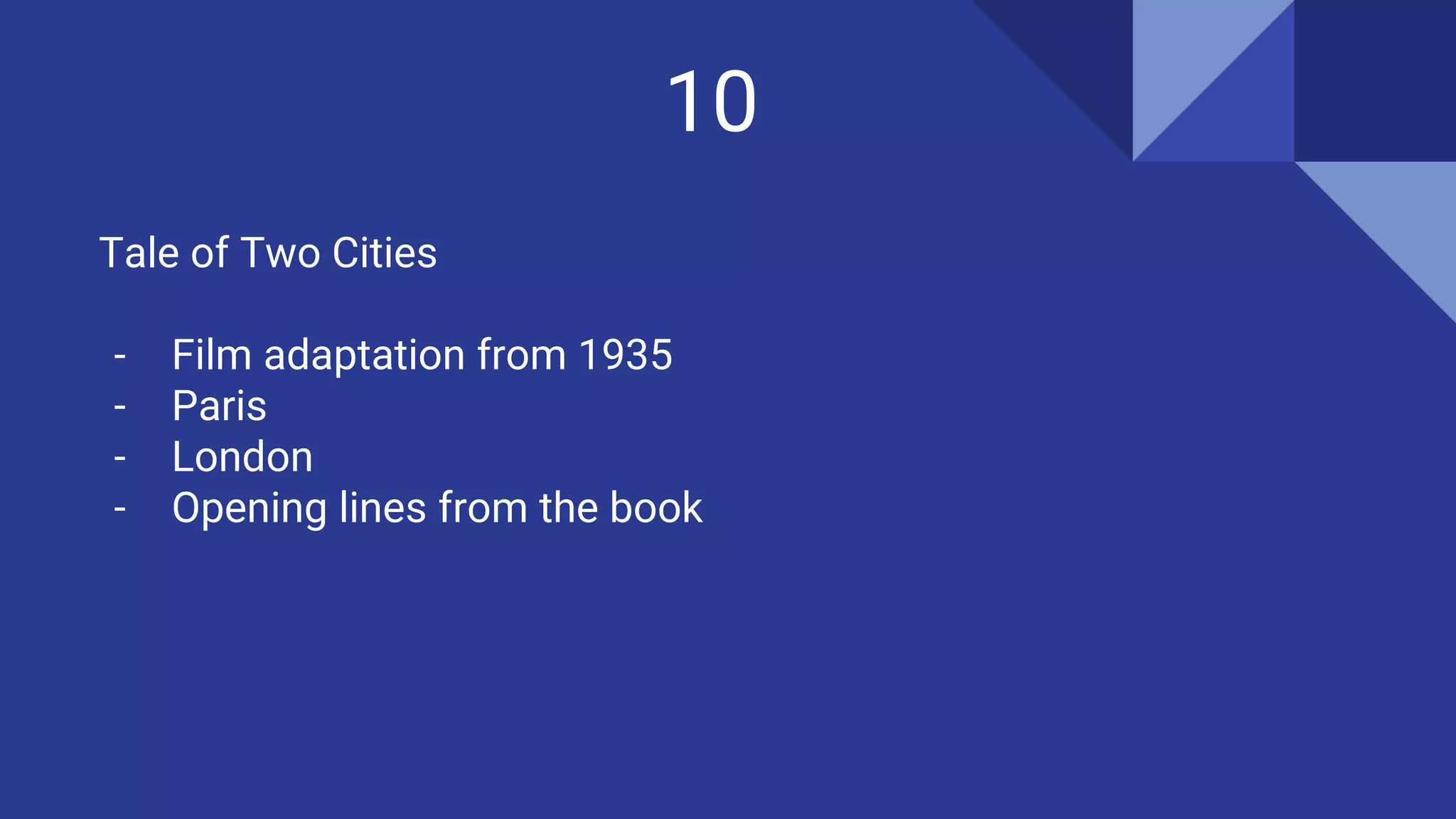 10
Tale of Two Cities
- Film adaptation from 1935
- Paris
- London
- Opening lines from the book
 