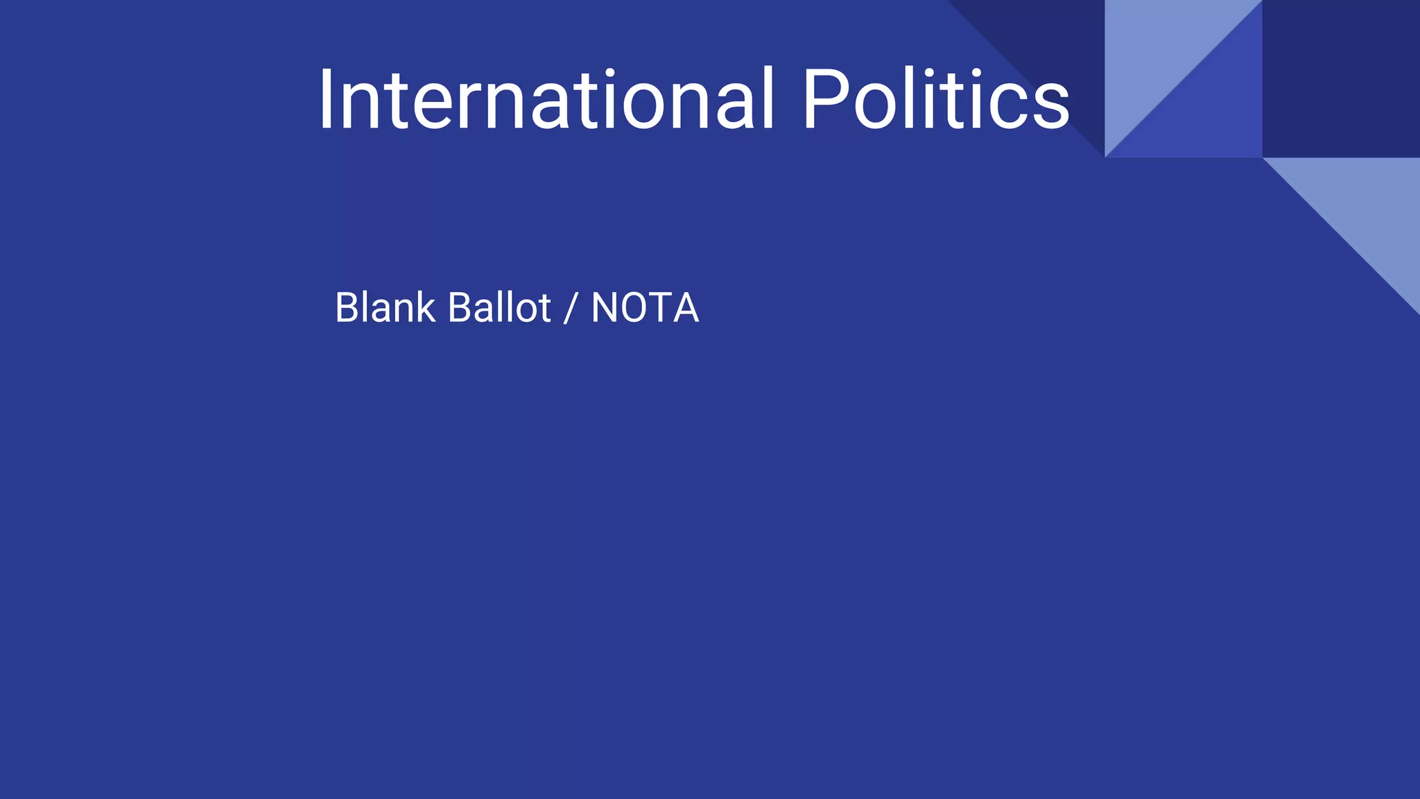 International Politics
Blank Ballot / NOTA
 