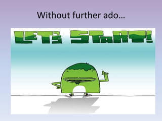 Without further ado…
 