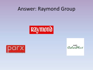 Answer: Raymond Group
 
