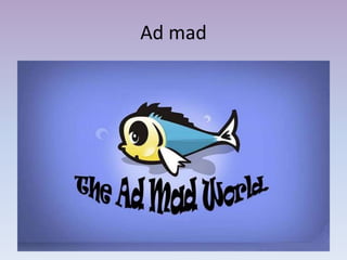 Ad mad
 