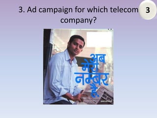 3. Ad campaign for which telecom 3
           company?
 