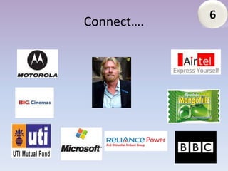 6
Connect….
 