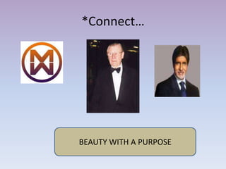 *Connect…




BEAUTY WITH A PURPOSE
 
