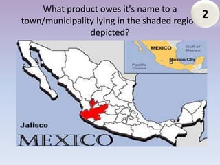 What product owes it's name to a
town/municipality lying in the shaded region
                                               2
                depicted?
 