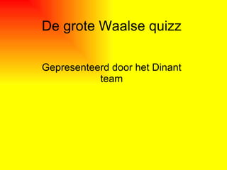 De grote Waalse quizz Gepresenteerd door het Dinant team 