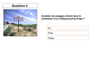 Combien de cépages entrent dans la confection d’un Châteauneuf-du-Pape ? Un Trois Treize Question 4  
