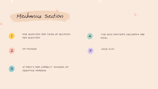 Mechanics Section
ONE QUESTION PER TEAM, 60 SECONDS
PER QUESTION
NO PASSING
10 POINTS PER CORRECT ANSWER, NO
NEGATIVE MARKING
THE QUIZ MASTER'S DECISIONS ARE
FINAL.
HAVE FUN!
1
2
3
4
5