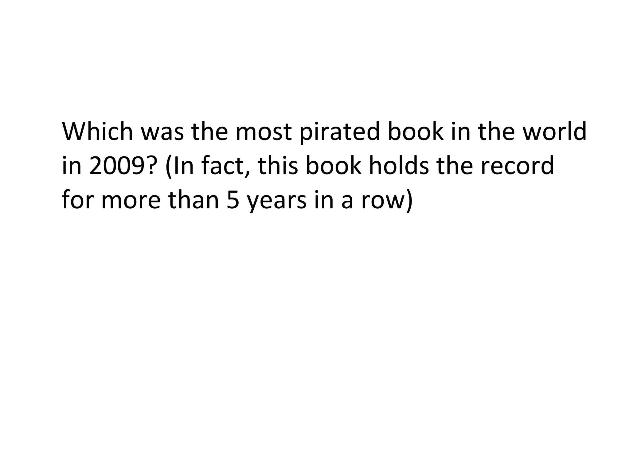 Which was the most pirated book in the world in 2009? (In fact, this book holds the record for more than 5 years in a row) 