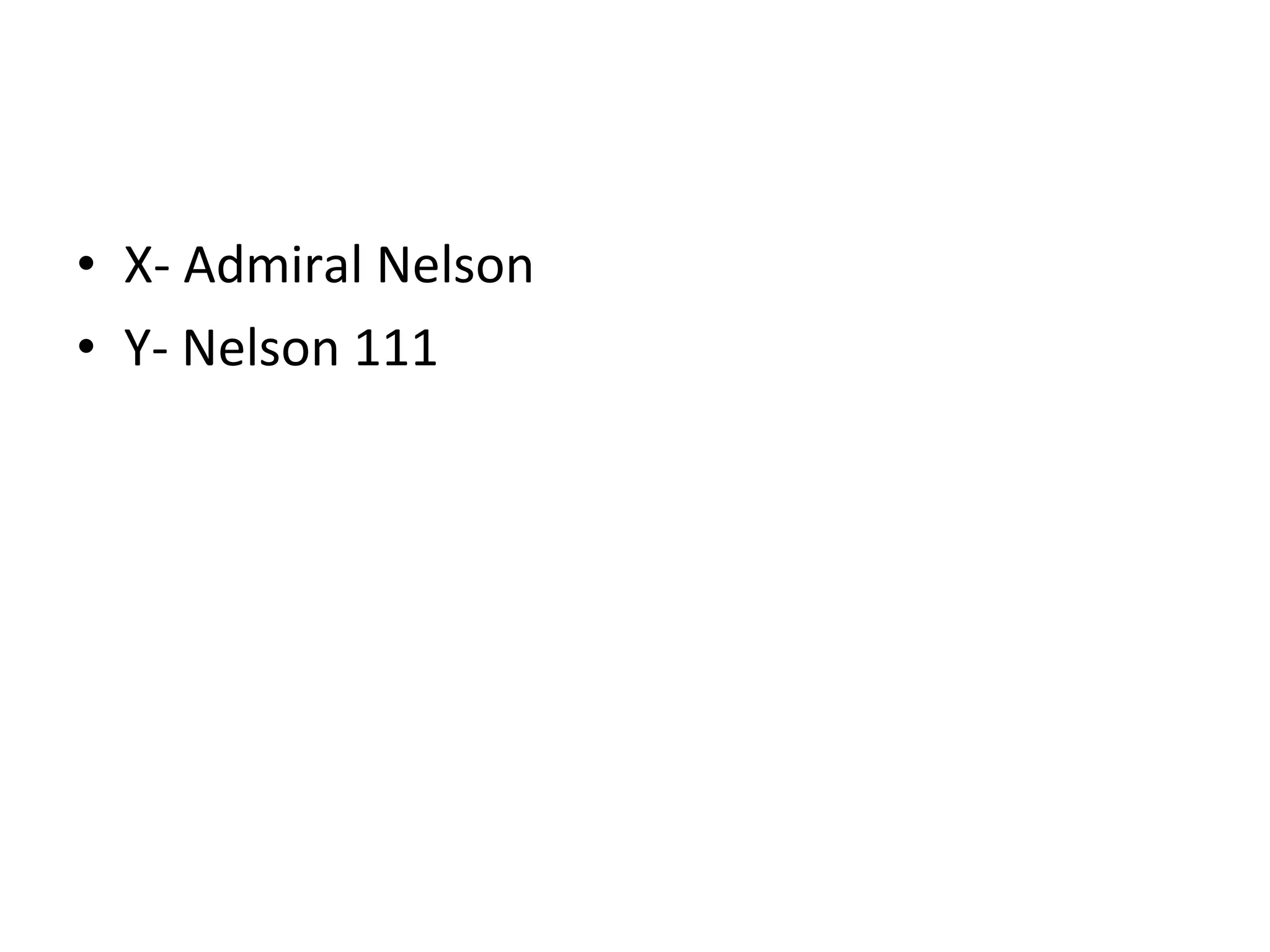 X- Admiral Nelson Y- Nelson 111 