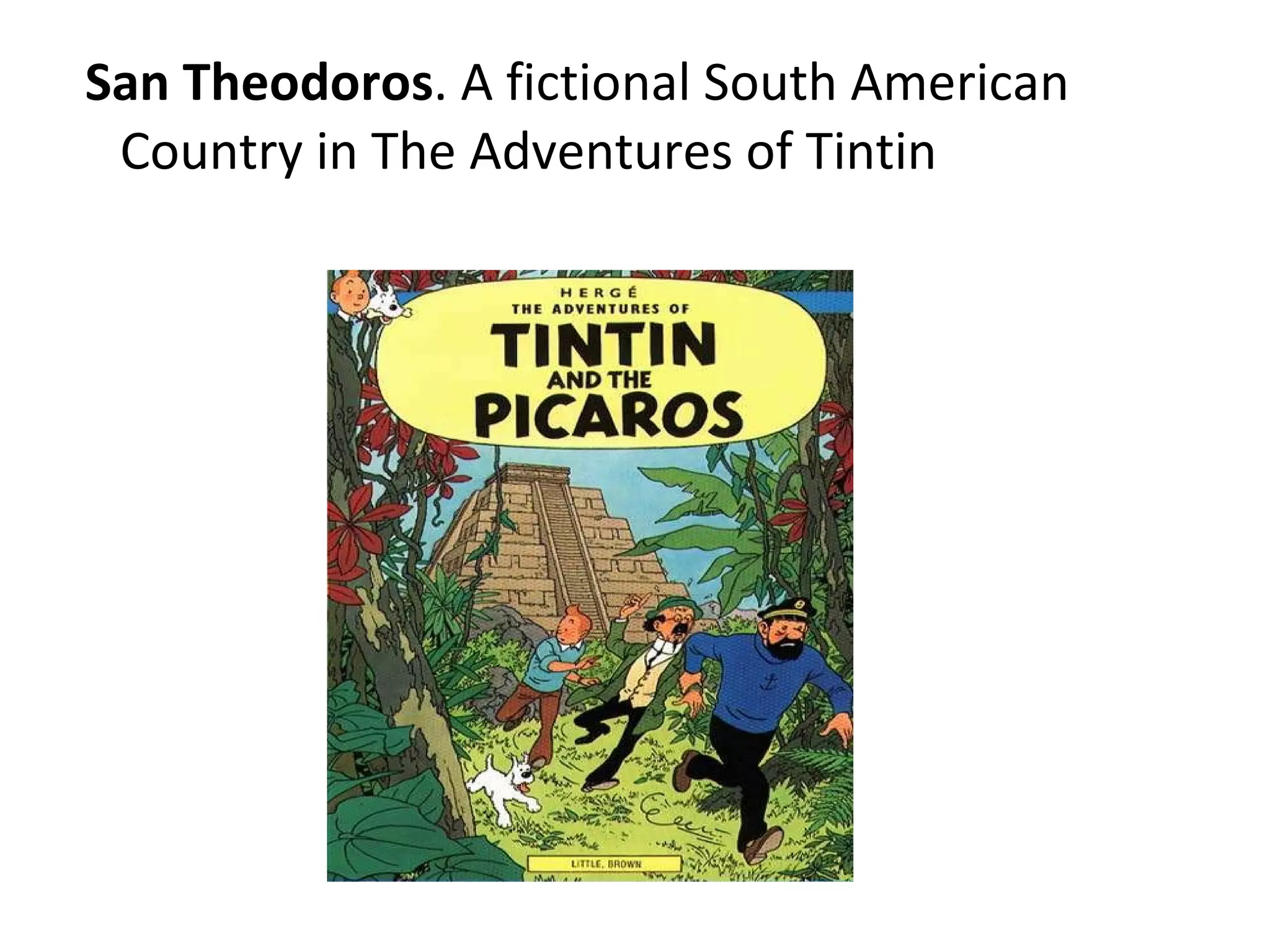 San Theodoros . A fictional South American Country in The Adventures of Tintin 