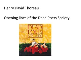 Henry David Thoreau Opening lines of the Dead Poets Society  