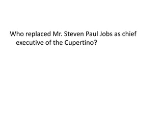 Who replaced Mr. Steven Paul Jobs as chief executive of the Cupertino?