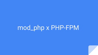mod_php x PHP-FPM
 
