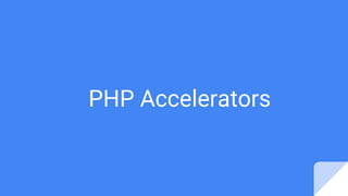 PHP Accelerators
 