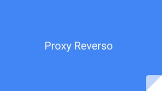 Proxy Reverso
 