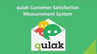 qulak Customer Satisfaction
Measurement System
 