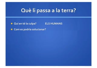 Què li passa a la terra?