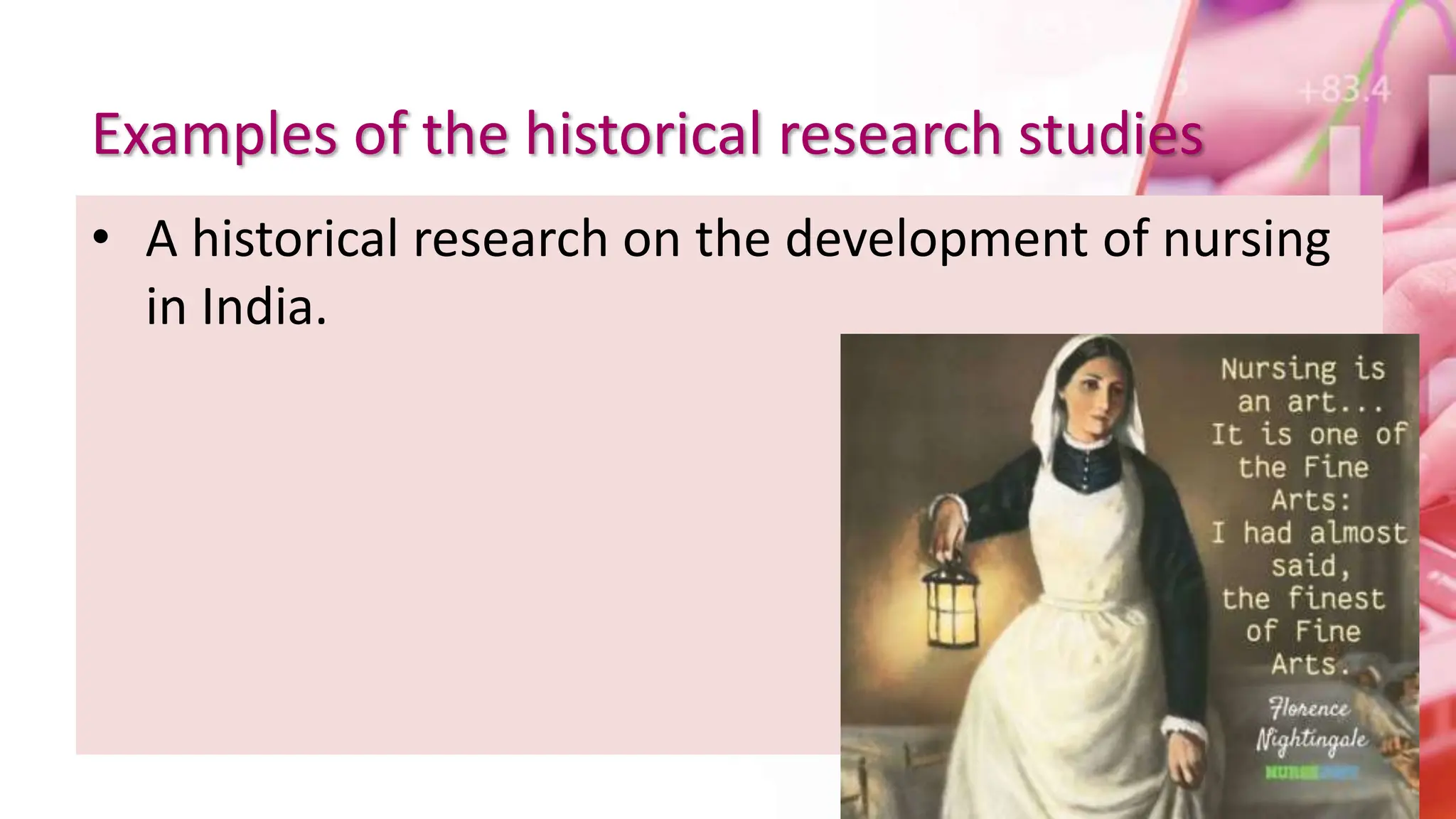 Examples of the historical research studies
• A historical research on the development of nursing
in India.
 