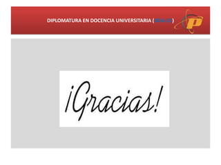 DIPLOMATURA EN DOCENCIA UNIVERSITARIA (DDU-2C)
 