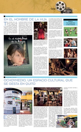 Cine                                                                15




                                                                                                                                                                                       PÁGINA
     Fausto Mejía - Komite




EN EL NOMBRE DE LA HIJA                                                                                               no complejo como el familiar. Tal es
                                                                                                                      el caso de la protagonista, Manuela,
                                                                                                                      quien se encuentra en medio de dos
                                                                                                                                                                          Estreno

T
          ania Hermida trae nue-       La directora estudió en la Escuela                                             corrientes paralelas igual de fuertes:
          vamente al país la magia     Internacional de Cine y TV de San                                              la de su padre, socialista y ateo; y la         9 de septiembre
          del cine ecuatoriano con     Antonio de los Baños en Cuba;                                                  de sus abuelos, conservadores y ca-
          su segundo largometraje:     posteriormente, realizó un pos-                                                tólicos. En esta lucha, ella intentará
                                                                                                                                                                      a nivel nacional
En el nombre de la hija. Este filme    grado en Estudios Culturales en la                                             encontrarse a sí misma dejando de
cargado de símbolos, paradigmas        Universidad del Azuay. Para ella, el                                           lado las ideas ajenas que no le per-
y dogmas propios de los ecuato-        cine es un arte que tiene sus pro-                                             miten encontrar su propia identidad.
rianos aspira prender la chispa de     pios códigos y su propia poesía.
la curiosidad en sus espectadores      Descubrió que la materia prima del                                             La película plantea la opción de
sobre lo que existe y lo que podría    cine es el tiempo. El tiempo con                                               que ella rehaga su identidad a tra-
existir si tan solo fuese llamado de   ritmo que va entretejiendo una his-                                            vés de una de las preguntas más
otro modo.                             toria tentada a cambiar conforme                                               inquietantes dentro del filme, reali-
                                                                                                                      zada por el tío Felipe: “¿Quién sois?
                                                                                                                      No te pregunté cómo te llamas,
                                                                                                                      sino quién sois”.

                                                                                                                      Uno de los primeros retos fue en-
                                                                              cambian los preconceptos de los         contrar a los niños que encarnarían
                                                                              seres humanos sobre las cosas; y al     los seis personajes principales; el
                                                                              igual que la historia, el tiempo es     otro fue la gran responsabilidad que
                                                                              también una creación del ser hu-        los pequeños actores tenían en la
                                                                              mano, en la cual habita.                realización de la película. Los valles
                                                                                                                      de Paute y Yunguilla, en la provin-
                                                                              Con sus películas, Hermida pre-         cia del Azuay, fueron las locaciones
                                                                              tende romper paradigmas, crear e        ideales para el filme.
                                                                              instaurar el caos. Sus largometrajes
                                                                              inevitablemente removerán las fi-       Hermida conmueve a su audiencia
                                                                              bras más sensibles en sus especta-      al permitirle identificarse con su
                                                                              dores al tocar temas controversia-      forma de contar historias. Le ha
                                                                              les, para el despertar a la realidad    puesto el alma a sus películas y esto
                                                                              de su audiencia.                        permitirá que En el nombre de la
                                                                                                                      hija sea un éxito. Así se establece
                                                                              Para su último largometraje, Tania      el intercambio simbólico entre el
                                                                              desarrolló un guión basándose en        autor y el espectador.
                                                                              el concepto de familia como insti-
                                                                              tución que define a un individuo
                                                                              como ser humano: sus normas,
                                                                              sus dogmas, sus tradiciones. To-
                                                                              das ellas pueden ser transgredidas.
                                                                              Hermida cree que es posible rom-
                                                                              per con todo eso para saber qué
                                                                              está detrás de esas estructuras.
                                                                              Para que, finalmente, cuando todo
                                                                              esté roto, entender qué es lo que
                                                                              se va a rehacer.
                                                                              La directora considera que el tema
                                                                              de su película gira alrededor del
                                                                              proceso para que una persona se
                                                                              convierta en individuo en un entor-


     Leonardo Intriago - Ochoymedio




OCHOYMEDIO, UN ESPACIO CULTURAL QUE
SE GESTA EN QUITO
                                                                                                                                                                conciertos de bandas nacionales y
                                                                                                                                                                extranjeras.

                                                                                                                                                                OCHOYMEDIO, en el campo de la
                                                                                                                                                                producción, ha realizado tres lar-
                                                                                                                                                                gometrajes: Blak Mama, Más allá
                                                                                                                                                                del mall y Grandir. Mantiene un
                                                                                                                                                                periódico de crítica e información
                                                                                                                                                                sobre cine. En materia editorial, ha
                                                                                                                                                                publicado dos libros: Ecuador bajo
                                                                                                                                                                tierra: videografías en circulación y
                                                                                                                                                                Memorias del deporte. Actualmen-
                                                                                                                                                                te, ejecuta el ambicioso proyecto
                                                                                                                                                                “Ruta 8”, enfocado a la creación
                                                                                                                                                                de una red nacional de salas de
                                                                                                                                                                cine arte, que promueva la forma-
                                                                                                                                                                ción de nuevos públicos en otras
                                                                                                                                                                regiones del país.
                                                                              Nos situamos en el año 2001. Las        sofía, y se ha consolidado como la
                                                                              películas que se producían en el        primera sala de cine arte en Quito.       En estos diez primeros años,
                                                                              mundo, sobre todo de corte inde-        En esta primera década se ha carac-       OCHOYMEDIO ha demostrado que
                                                                              pendiente, buscaban un espacio de       terizado por organizar retrospec-         más que un cine, es un modelo de
                                                                              exhibición en Ecuador; ante esa ca-     tivas, muestras temáticas y cine de       gestión cultural, que ha servido
                                                                              rencia, Mariana Andrade junto a un      autor, y ha sido la sede permanente       como paradigma a otras ciudades
                                                                              equipo de gestores culturales crista-   de los más importantes festivales         del país.




E
                                                                              lizaron el OCHOYEMDIO, que abrió        de cine del país:
          n septiembre, OCHOYME-       Quito ha sido designada como Pa-
                                                                              sus puertas para proyectar la otra      EDOC, Eurocine,
          DIO cumple diez años de      trimonio Cultural de la Humanidad,
                                                                              cara del cine comercial, a un público   Festival de Mon-
          trabajo    ininterrumpido.   una nominación justa para una ciu-
                                                                              que quería ver algo distinto.           taña, GLBT y Cero
          Este proyecto que nació      dad que históricamente ha estado
                                                                                                                      Latitud. Además,
con la filosofía de exhibir y conso-   a la vanguardia de los procesos
                                                                              OCHOYMEDIO (nombre que rinde            ha incorporado
lidar el cine arte en Ecuador, ahora   culturales que se desarrollan en el
                                                                              homenaje a una de las más exito-        artes     escénicas
se ha constituido en un espacio        país. Cuenta con teatros, museos,
                                                                              sas películas del italiano Federico     de vanguardia a
donde se realizan, además, otro        iglesias, templos, y cafés cultura-
                                                                              Fellini) está ubicado en el barrio      su programación,
tipo de actividades en beneficio       les, que despiertan el interés de la
                                                                              La Floresta, en las calles Valladolid   como el festival
de los ciudadanos comprometidos        sociedad. Sin embargo, a Quito le
                                                                              y Vizcaya. Desde siempre, este es-      internacional Alas
con la cultura.                        hacía falta algo.
                                                                              pacio cultural ha mantenido su filo-    de la danza, y
 