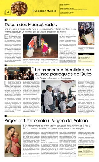 • 1 de Septiembre:
                                                                                                                                                                  Día del Árbol.

                                                                                                                                                                  • 2 de septiembre de 1786:
                                                                                                                                                                  Se crea en Quito la Universidad de Santo Tomás de Aquino.

                                          4                                                            Fundación Museos
                    PÁGINA



                                                                                                                                                                  • 7 de septiembre de 1822:
                                                                                                                                                                  Independencia de Brasil.




                                          Carolina Arias Bravo - Comunicadora del Museo de la Ciudad




                                    Recorridos Musicalizados
                                    Una propuesta artística que te invita a conocer, escuchar y bailar distintos géneros
                                    y ritmos locales, en un recorrido por las salas de exposición del museo.

         E
                                              La música y la danza tie-                                                                                          ta de Jesús, cantando a la época
                                              nen su espacio en los Re-                                                                                          del barroco quiteño desarrollado
                                              corridos     Musicalizados,                                                                                        en los siglos XVI y XVII.
                                              donde artistas entonan
                                    con guitarras y demás instrumen-                                                                                             En el siglo XVII destaca el ambien-
                                    tos la historia musical de la región                                                                                         te musical de la chichería o lugares
                                    desde tiempos ancestrales hasta el                                                                                           bohemios como bares o cantinas
                                    siglo XX. Una tarea dirigida por el                                                                                          del Quito antiguo, donde con una
                                    etnomusicólogo Juan Mullo, quien                                                                                             danza se interpreta una jota ecua-
                                    invita al público a interactuar y a                                                                                          toriana para darle paso al bandolín,     Todo un deleite musical gratuito los
                                    bailar al son de la música patrimo-                                                                                          bandola y la guitarra.                   sábados 3, 10 y 17 de septiembre,
                                    nial, en el área cultural quiteña divi-                                                                                                                               a las 10h30.
                                    dida en sus épocas sociohistóricas.                                                                                          Ya en el siglo XVIII sobresale el fan-
                                                                                                                                                                 dango, que se incita a las parejas
                                    La propuesta inicia en la sala Socie-                                                                                        a bailar con alegría y pasión, a pe-
                                    dades Antiguas, con instrumentos                                                                                             netrar en el juego de la seducción.
                                                                                                                                                                                                                       Inauguración
                                    sonoros como el pingullo, ronda-                                                                                             Para finalizar este recorrido de una     Para ser parte de este recorrido,
                                    dor de arcilla y la paya, que elevan                                                                                         hora y quince minutos, en la sala        haga sus reservaciones al:
                                    una alabanza a la época prehispá-                                                                                            de la época Republicana podemos          Telf.: 2283 883/ 2 ext. 120
                                                                                El recorrido continúa por las salas     sonaje de la época trabajando arte-                                               e-mail:
                                    nica con cantos del denominado                                                                                               escuchar la música del nacionalis-
                                                                                de Quito y el régimen colonial. En      sanalmente y ejecutando la vihuela                                                esalazar@museociudadquito.gob.ec
                                    Período de Integración.                                                                                                      mo y romanticismo capitalino: el al-
                                                                                el siglo XVI podemos ver a un per-      que le perteneció a Santa Mariani-
                                                                                                                                                                 bazo, la tonada y el pasillo serrano.

                                          Sandra Castillo - Gestión Social Museo de la Ciudad




                                                                                                          La memoria e identidad de
                                                                                                          quince parroquias de Quito
                                                                                                          en la Casa de la Parroquia en Guangopolo

          L
                                             a exposición “Quince tra-          Los participantes han realizado un                                                                                        El proceso confluyó en la realización
                                             vesías, es una historia de         reconocimiento minucioso de su                                                                                            de la muestra “15 Travesías”, que se
                                             quince barrios y parroquias        espacio individual y colectivo, pues                                                                                      presenta en la Casa de la Parroquia
                                             de Quito, contada por sus          resulta imprescindible conocer quié-                                                                                      de Guangopolo en el período del
                                    habitantes a través de distintos len-       nes somos, para saber desde dónde                                                                                         30 de julio al 31 de octubre de 2011.
                                    guajes artísticos” es el fruto de una       y hacia dónde proyectarnos. En este                                                                                       Los barrios y parroquias del Distrito
                                    experiencia de vinculación comuni-          trabajo conjunto se ha construido,                                                                                        Metropolitano de Quito que fueron
                                    taria que se llevó a cabo dentro de         a través del arte, los escalones que                                                                                      escenarios de este proceso son:
                                    un marco de alianza entre la Funda-         nos llevan a un empoderamiento                                                                                            Alangasí, Amaguaña, Conocoto,
                                    ción Museos de la Ciudad, la Secre-         del espacio público como lugar de                                                                                         Cotocollao, Chavezpamba, Ferro-
                                    taría de Territorio y 15 comunidades        conocimiento y sensibilización.                                                                                           viaria Alta, Guangopolo, IESS-FUT,
                                    del Distrito Metropolitano de Quito.                                                                                                                                  La Tola, Nayón, Puembo, San Diego,
                                                                                La metáfora del tejido guió el pro-                                                                                       San Marcos, Yaruquí y Zámbiza.
                                    Este acercamiento se desarrolló             ceso: desde esa mirada la memoria
                                    con el firme propósito de generar           se ve como un manto que se teje                                                                                           Este proyecto es para la Fundación
                                    actividades culturales que incen-           con todos los saberes de niños, jó-                                                                                       Museos de la Ciudad una oportuni-
                                    tiven a las comunidades a tener             venes y ancianos, de familias, ba-                                                                                        dad de celebrar una actividad rea-
                                    un sentido de apropiación de los            rrios y comunidades. Así se hizo la                                                                                       lizada extramuros, es por eso que
                                    Centros de Desarrollo Comunitario           invitación en cada CDC, una invita-                                                                                       extendemos una cordial invitación
                                    (CDC) y a convertirlos en espacios          ción a tejer con la Fundación Mu-                                                                                         para visitar esta muestra que, con-
                                    de participación ciudadana, donde           seos de la Ciudad una colcha, una                                                                                         tó con la colaboración de la Junta
                                    se pueda llevar a cabo procesos de          manta, un tapete de lo que sabe-                                                                                          Parroquial, el Centro de Desarrollo
                                    reconstrucción de la memoria, pa-           mos, creemos y guardamos como                                                                                             Comunitario de Guangopolo y los
                                    trimonio e identidad.                       importante en cada lugar.                                                                                                 facilitadores que trabajaron en este
                                                                                                                                                                                                          escenario en el año 2010.

                                          Eliza Velata - Extensión Cultural Centro de Documentación




                                    Virgen del Terremoto y Virgen del Volcán
                                                                                El 24 de septiembre, 22 barrios vecinos agrupados en los cabildos de El Tejar y
                                                                                Toctiuco sumarán sus esfuerzos para la realización de la fiesta religiosa.
                                                                                La Virgen de la Merced es una figu-     Tejar, con el fin de acompañar a la      En el marco de los preparativos          Ecociencia, se han sumado a la ini-
                                                                                ra muy representativa de la historia    imagen de la Virgen María que se         de esta celebración para este año,       ciativa de los vecinos para la conme-
                                                                                de Quito, conocida como Funda-          encontraba en el cobertizo. En las       toma protagonismo la preocu-             moración de esta fiesta religiosa.
                                                                                dora, Vecina, Patrona y Protectora      faldas del Pichincha, la comunidad       pación compartida por el cuida-
                                                                                de la ciudad capital. La sociedad       tenía hornos de ladrillos y tejas, lu-   do del espacio público, lo que ha        Esta iniciativa se inscribe, además,
                                                                                quiteña, a consecuencia de la erup-     gar que se convirtió en el centro de     motivado el trabajo conjunto en la       en el gran movimiento mundial
                                                                                ción del volcán Pichincha, la eligió    la ciudad.                               creación de una Novena Ecológica,        “Planeta en Movimiento”, que el
                                                                                el 8 de septiembre de 1575, como                                                 como herramienta de sensibiliza-         24 de septiembre se pronunciará
                                                                                su patrona contra los terremotos.       A finales del siglo XX, los vecinos      ción y concientización frente a la       para exigir propuestas y soluciones
                                                                                De allí nace la tradición de la Fies-   de Toctiuco y El Placer solicitaron a    realidad ambiental de los barrios        para enfrentar la crisis climática.
                                                                                ta de Romería de Nuestra Madre          las autoridades del Convento que         del sector. El resultado ha sido la
                                                                                de La Merced, preservada por los        la Fiesta de la Romería de Nuestra       búsqueda de nuevas formas de re-                      Información
Fotografía: Convento de la Merced




                                                                                barrios que se fueron conforman-        Madre de La Merced culminara su          lacionamiento entre la comunidad
                                                                                                                                                                                                          Novena:     del 15 al 23 de septiembre
                                                                                do alrededor del convento y en las      celebración en la cascada de La          humana y su entorno natural.
                                                                                                                                                                                                                      (Iglesia de El Tejar)
                                                                                faldas del Pichincha.                   Chorrera. De ahí, que esta tradición
                                                                                                                                                                                                          Romería: 25 de septiembre, 8h30,
                                                                                                                        de fe tenga tanta importancia en la      Los Padres Mercedarios y Yaku Par-
                                                                                                                                                                                                          concentración en la Plazoleta de El Tejar.
                                                                                En 1733, Fray Francisco de Jesús        historia y religiosidad popular de los   que Museo del Agua, junto a otras
                                                                                                                                                                                                          La caminata hasta La Chorrera inicia a
                                                                                Bolaños decidió hacer su retiro y       habitantes de los barrios vecinos.       instituciones de la Zona Centro
                                                                                                                                                                                                          las 9h00.
                                                                                penitencia en el Convento de El                                                  (Unidad de Cultura y Ambiente) y
 