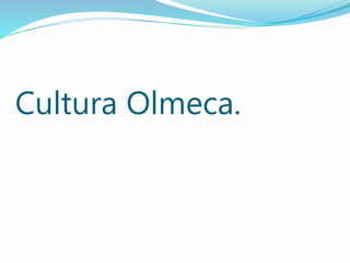 Cultura Olmeca.
 