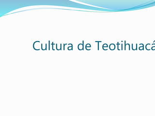 Cultura de Teotihuacá
 