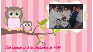 Todo comenzó un 3 de Noviembre de 1995 
 