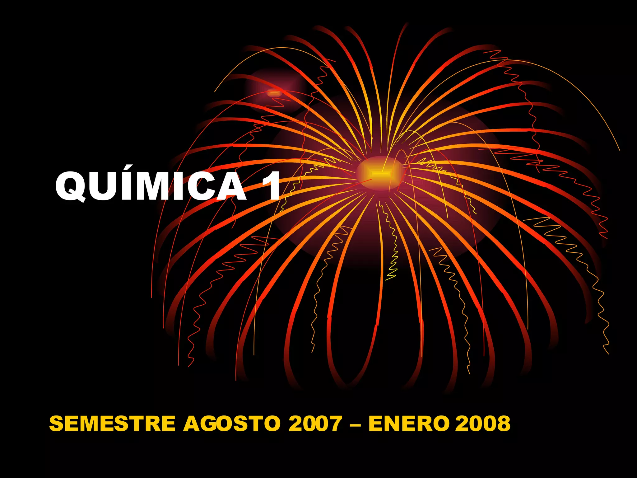 QUÍMICA 1 SEMESTRE AGOSTO 2007 – ENERO 2008
