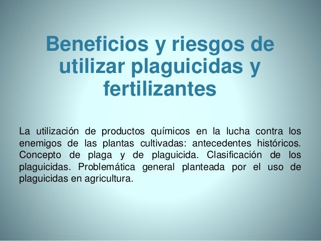 beneficios y riesgos de uso de plaguicidas y fertilizantes