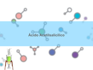 02
Ácido Acetilsalicilico
 