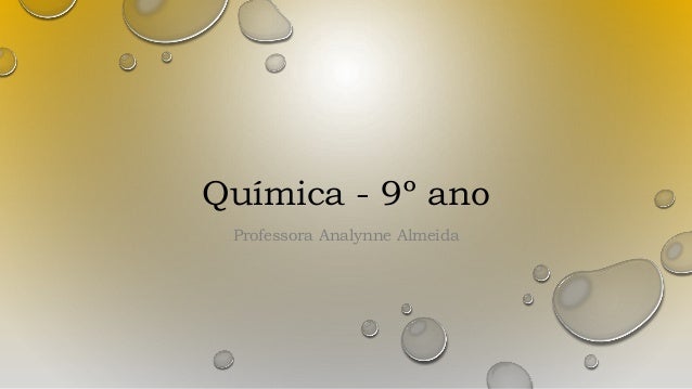 Química - 9º ano
Professora Analynne Almeida
 