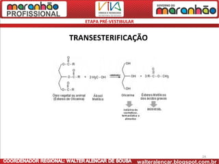 ETAPA PRÉ-VESTIBULAR


TRANSESTERIFICAÇÃO




                                                 24
                          walteralencar.blogspot.com.br
 
