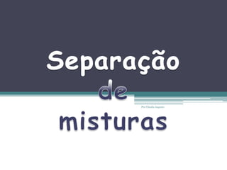 Por Cláudia Augusto
 