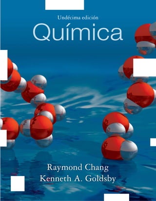 Química
Undécima edición
Raymond Chang
Kenneth A. Goldsby
 