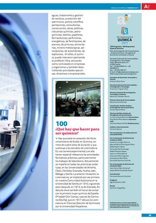 anDalUCÍa innOVa. FEBRERO 2011




aguas, tratamiento y gestión
de residuos, protección del
                                                                                e
patrimonio, policía científica,
peritaciones, consultorías,
construcción, obras públicas,
industrias químicas, petro-
químicas, textiles, papeleras,
farmacéuticas, perfumeras,
energéticas, de fertilizantes, de
piensos, de pinturas, alimenta-
                                                  100 Preguntas, 100 Respuestas
rias, minero-metalúrgicas, ae-                    Especial Química
ronáuticas, de automóviles, de                    plan de Divulgación del Conocimiento
                                                  - andalucía innova- Consejería de
explosivos... En ellos, el quími-                 economía, innovación y Ciencia
co puede intervenir ejerciendo                    secretaría general de Universidades,
la profesión libre, actuando                      investigación y tecnología
                                                  avda. albert einstein s/n
como contratado en empresas                       41092 sevilla
                                                  tel.: +34 954 995314 / +34
y organismos y también desa-                      954995317
rrollando actividades ejecuti-                    Fax.: +34 954 995161
                                                  e-mail: info@andaluciainvestiga.com
vas, directivas o empresariales.                  Web: www.andaluciainvestiga.com

                                                  Consejero de Economía, Innovación y
                                                  Ciencia
                                                  Antonio Ávila Cano

                                                  Secretario General de Universidades,
                                                  Investigación y Tecnología
                                                  Francisco Triguero Ruiz

                                                  Directora General de Investigación,
                                                  Tecnología y Empresa
                                                  María Sol Calzado García

                                                  Director General de Universidades
                                                  María Victoria Román

                                                  Coordinador del Plan Andaluz
                                                  de Divulgación del Conocimiento
                                                  Ismael Gaona Pérez

                                                  Técnicos del Plan Andaluz de
                                                  Divulgación del Conocimiento
                                                  Lucrecia Hevia Bertrand (Contenidos)
                                                  Ana María Pérez Moreno (Servicios


   100
                                                  web)
                                                  Carolina Moya Castillo (Publicaciones)

                                                  Análisis y documentación
   ¿Qué hay que hacer para                        Carmen Gavira

   ser químico?                                   Han participado en la elaboración de
                                                  esta publicación:

   DD que estar en posesión del título
      Hay                                         Por la Asociación de Químicos de
                                                  Andalucía (AQA):
   universitario de Grado en Química, ca-         Antonio Luis Agüí Palomo
   rrera de cuatro años de duración y que         Manuel María Domínguez Pérez
                                                  Rafael Marín Galvín
   sustituye a los estudios de Licenciatura.      Fernando Muriel Azuaga
   Es una carrera experimental y en ella          Rafael Pacheco Reyes
                                                  Juan Luis Pérez Bernal
   tienen especial relevancia las actividades     Francisco Pérez Viguera
   formativas prácticas, particularmente          Concepción Real Pérez
   los trabajos de laboratorio. Actualmente       Fernando Romero Guzmán

   se imparte en todas las provincias anda-       Por la Asociación de Químicos de
                                                  Cataluña (AQC):
   luzas, en las Universidades de Almería,        Joan Antoni Bas Carbonell
   Cádiz, Córdoba, Granada, Huelva, Jaén,         Josep María Fernández Novell

   Málaga y Sevilla. La anterior titulación, la   Coordinación
                                                  Fernando Romero Guzmán
   Licenciatura, se implantó por vez primera
   en nuestra Comunidad Autónoma en la            Imágenes
                                                  Age fotostock y SXC.
   Universidad de Sevilla en 1910, siguiendo
                                                  Diseño
   poco después, en 1913, la de Granada. An-      Servicio Telegráfico
   dalucía tiene también el honor de contar
   con la primera mujer químico de España:
   Dª Isabel Ovín Camps, natural de Carmo-
   na (Sevilla), que en 1917 obtuvo la Licen-
   ciatura en Ciencias (Sección de Químicas)      Andalucía Innova no se hace responsable de
                                                  las opiniones de los autores de los artículos. Se

   por la Universidad Hispalense.                 autoriza la copia y difusión de los contenidos de
                                                  esta publicación previo permiso.




                                                                                                      39
 