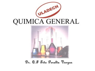 QUIMICA GENERAL

Dr. Q.F Tito Peralta Vargas

 