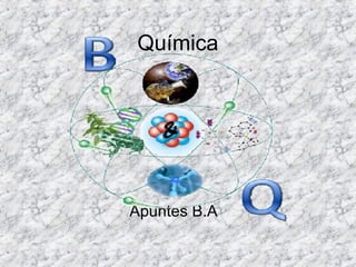 Química
Apuntes B.A
 