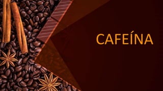 CAFEÍNA
 
